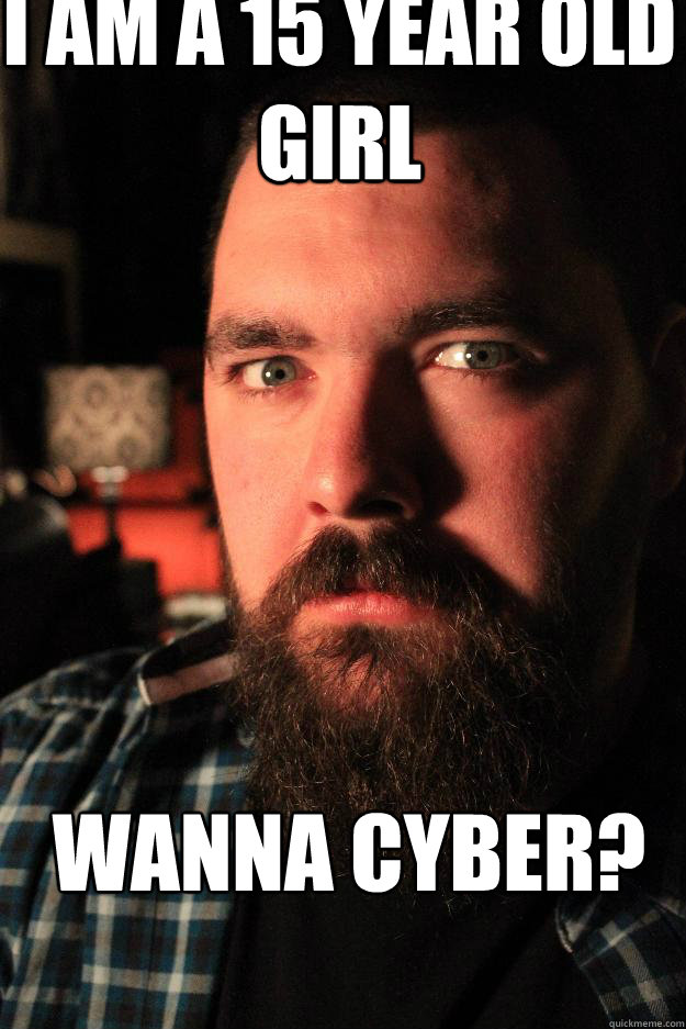 I am a 15 year old girl wanna cyber? - I am a 15 year old girl wanna cyber?  Dating Site Murderer