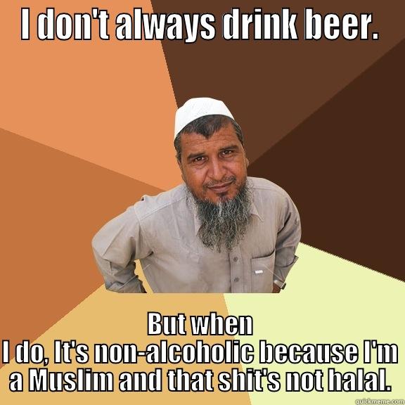 I DON'T ALWAYS DRINK BEER. BUT WHEN I DO, IT'S NON-ALCOHOLIC BECAUSE I'M A MUSLIM AND THAT SHIT'S NOT HALAL. Ordinary Muslim Man