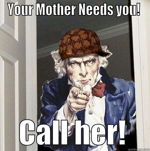 YOUR MOTHER NEEDS YOU! CALL HER! Scumbag Uncle Sam