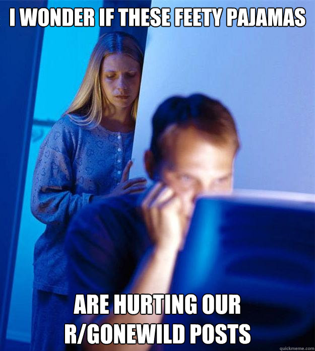 I wonder if these feety pajamas are hurting our
r/gonewild posts  Redditors Wife