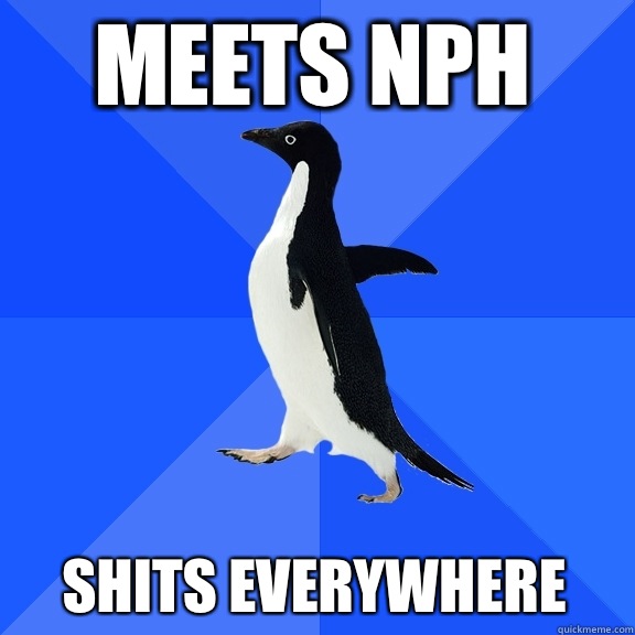 Meets NPH  SHITS EVERYWHERE   Socially Awkward Penguin