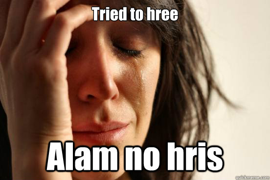 Tried to hree Alam no hris  First World Problems