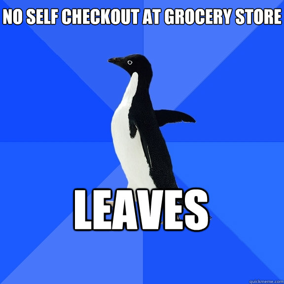 no self checkout at grocery store leaves    Socially Awkward Penguin