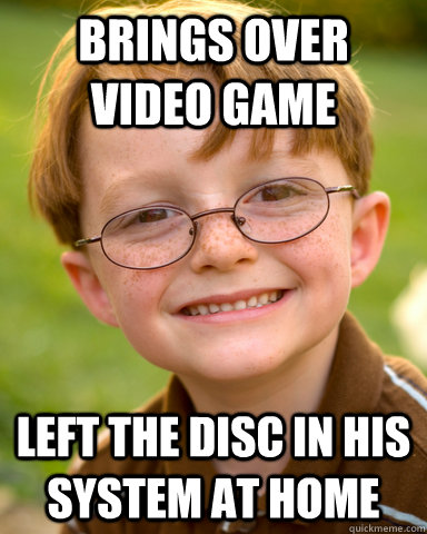 brings over video game left the disc in his system at home  Disappointing Childhood Friend