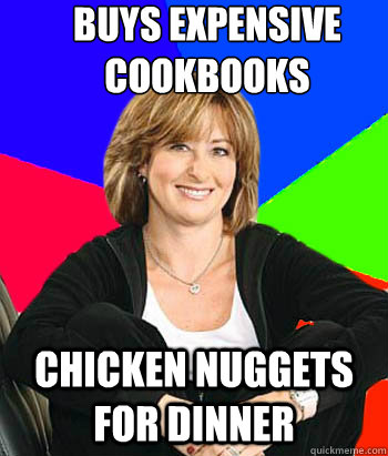 buys expensive cookbooks 
 chicken nuggets for dinner   Sheltering Suburban Mom