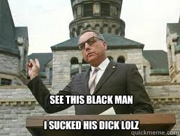 See this black man

I sucked his dick lolz - See this black man

I sucked his dick lolz  Misc