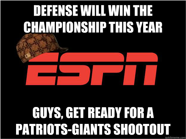 Defense will win the Championship this year GUYS, GET READY FOR A PATRIOTS-GIANTS SHOOTOUT - Defense will win the Championship this year GUYS, GET READY FOR A PATRIOTS-GIANTS SHOOTOUT  Scumbag espn