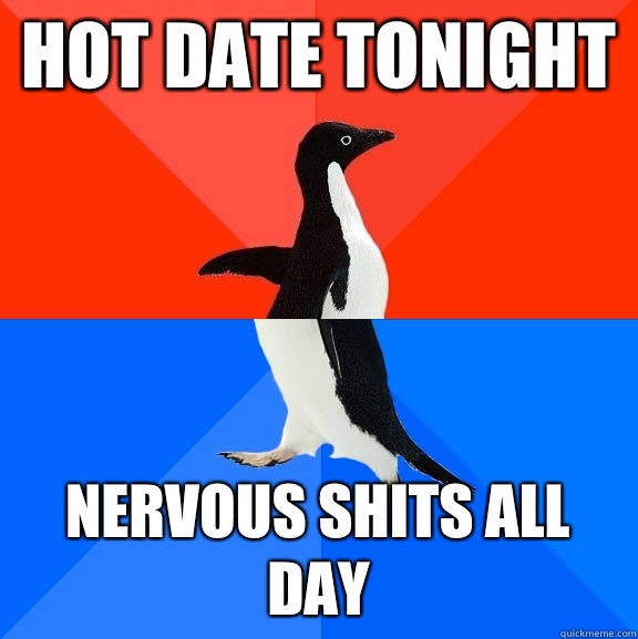 Hot date tonight Nervous shits all day  Socially Awesome Awkward Penguin