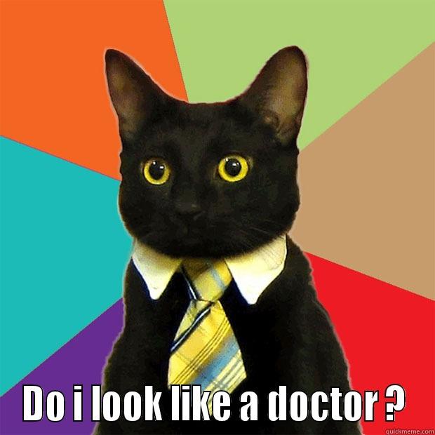  DO I LOOK LIKE A DOCTOR ? Business Cat