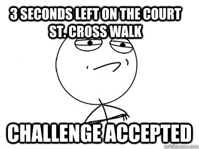 3 seconds left on the Court St. Cross Walk Challenge Accepted - 3 seconds left on the Court St. Cross Walk Challenge Accepted  Challenge Accepted