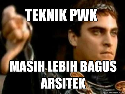 TEKNIK PWK Masih lebih bagus arsitek  Downvoting Roman