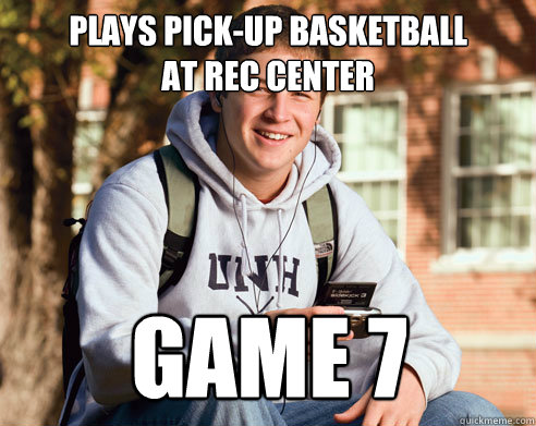 Plays pick-up basketball 
at rec center GAME 7  College Freshman