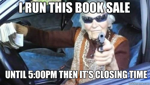 I run this book sale until 5:00pm then it's closing time - I run this book sale until 5:00pm then it's closing time  Gangsta Granny