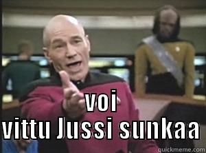  VOI VITTU JUSSI SUNKAA Annoyed Picard