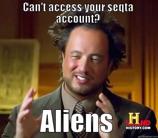 CAN'T ACCESS YOUR SEQTA ACCOUNT? ALIENS Ancient Aliens