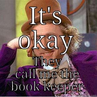 IT'S OKAY THEY CALL ME THE BOOK KEEPER Condescending Wonka