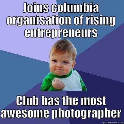 JOINS COLUMBIA ORGANISATION OF RISING ENTREPRENEURS CLUB HAS THE MOST AWESOME PHOTOGRAPHER Success Kid