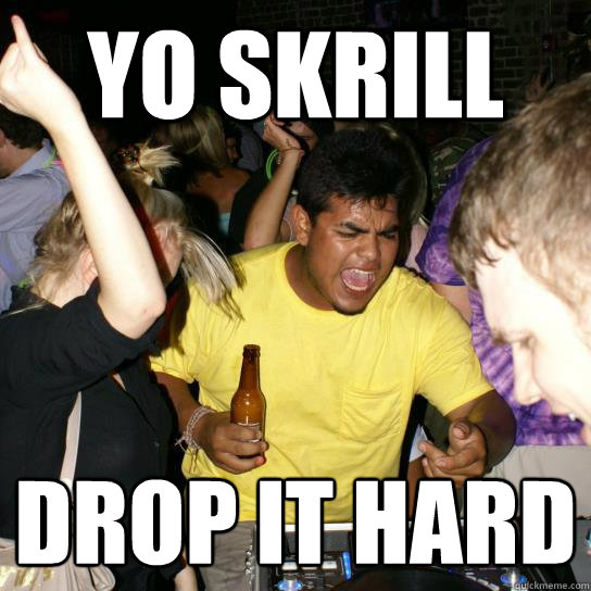 Yo skrill Drop it hard - Yo skrill Drop it hard  bass face