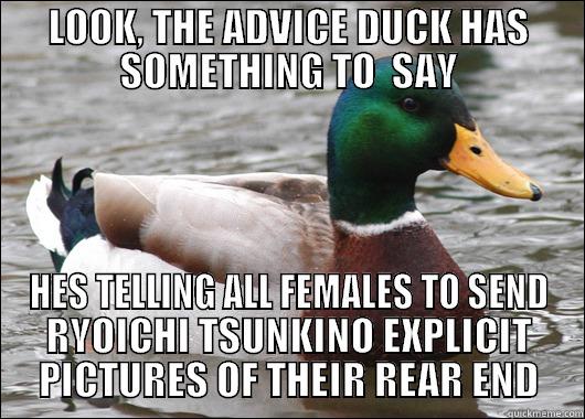 LOOK, THE ADVICE DUCK HAS SOMETHING TO  SAY HES TELLING ALL FEMALES TO SEND RYOICHI TSUNKINO EXPLICIT PICTURES OF THEIR REAR END Actual Advice Mallard
