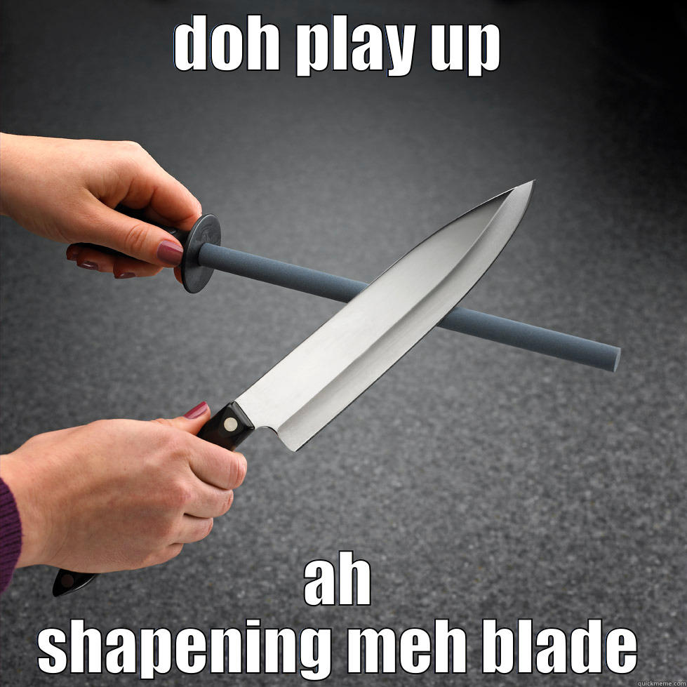 DOH PLAY UP AH SHAPENING MEH BLADE Misc