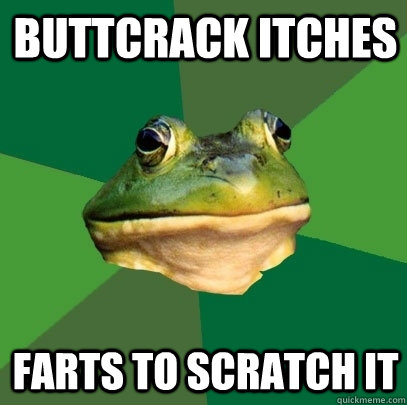 BUTTCRACK ITCHES farts to scratch it  Foul Bachelor Frog