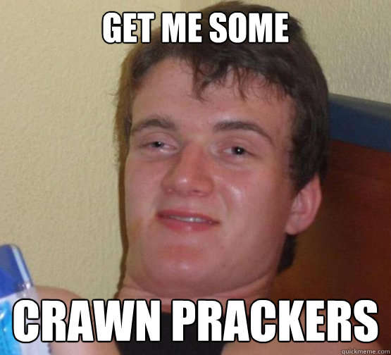 Get me some Crawn Prackers  10 Guy ordering Pizza