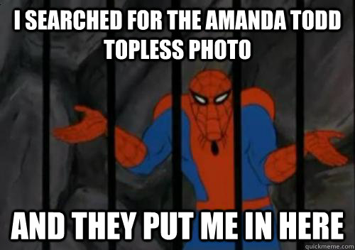I searched for the amanda todd topless photo and they put me in here - I searched for the amanda todd topless photo and they put me in here  Misc