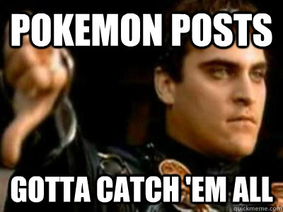 Pokemon posts Gotta catch 'em all  Downvoting Roman