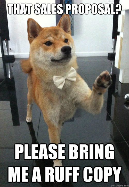That Sales Proposal? Please Bring Me A ruff copy  Polite Business Dog