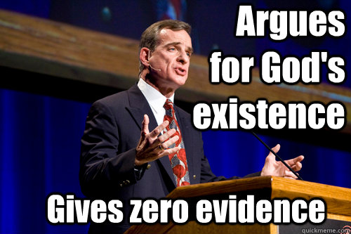 Argues for God's existence Gives zero evidence   William Lane Craig