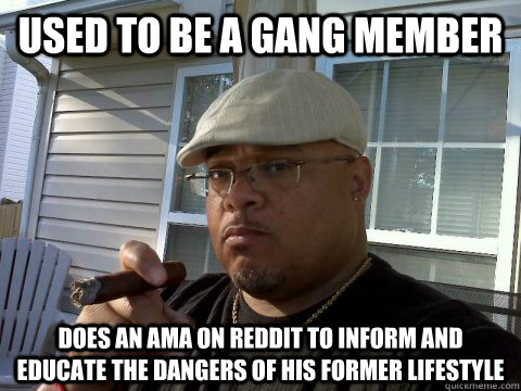 used to be a gang member Does an AMA on reddit to inform and educate the dangers of his former lifestyle  Ghetto Good Guy Greg