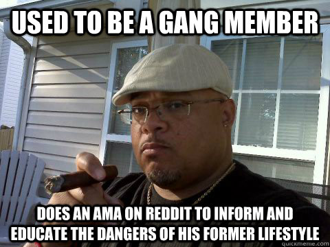used to be a gang member Does an AMA on reddit to inform and educate the dangers of his former lifestyle  Ghetto Good Guy Greg