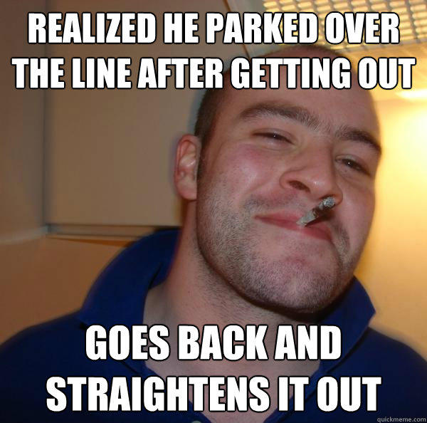 Realized he parked over the line after getting out  Goes back and straightens it out - Realized he parked over the line after getting out  Goes back and straightens it out  Good Guy Greg 