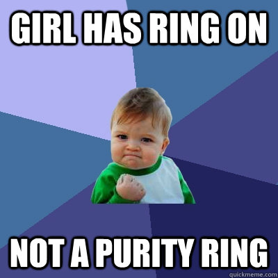 girl has ring on Not a purity ring - girl has ring on Not a purity ring  Success Kid