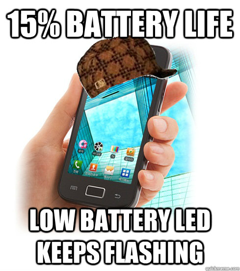 15% Battery Life Low Battery LED keeps flashing - 15% Battery Life Low Battery LED keeps flashing  Scumbag Smartphone