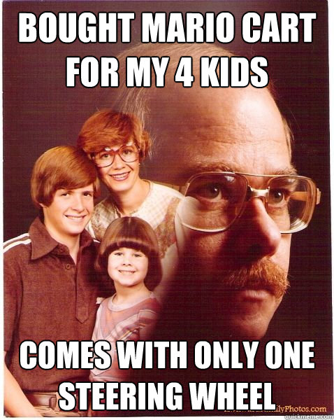 Bought Mario cart for my 4 kids Comes with only one steering wheel  Vengeance Dad