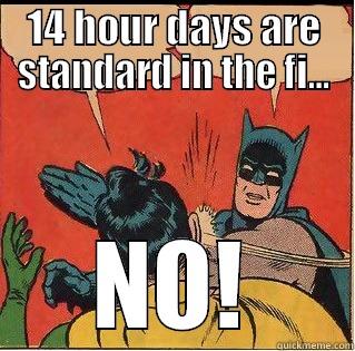 14 HOUR DAYS ARE STANDARD IN THE FI... NO! Slappin Batman