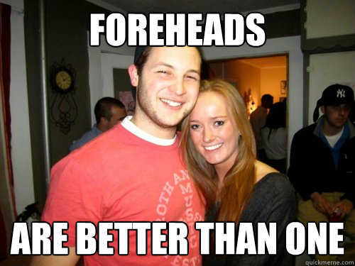 Foreheads are better than one  Freshman Couple