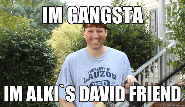 Im Gangsta Im Alki`s David Friend  Scumbag Commentator