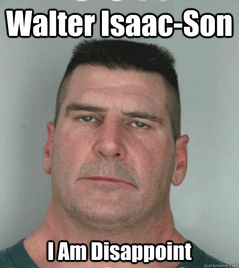 Walter Isaac-Son  I Am Disappoint - Walter Isaac-Son  I Am Disappoint  Son I am Disappoint