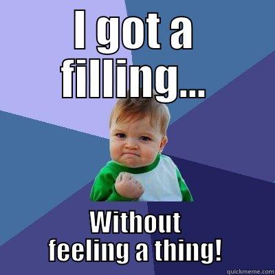 I GOT A FILLING... WITHOUT FEELING A THING! Success Kid