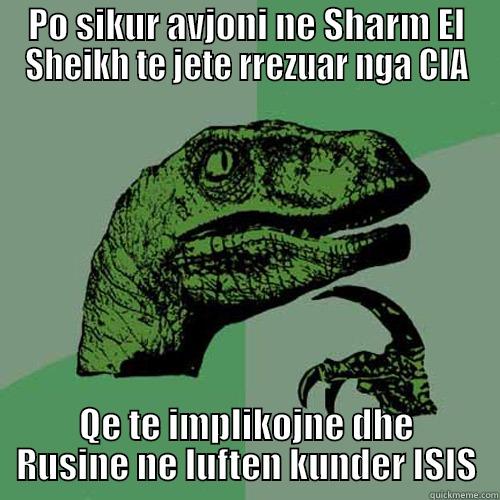 PO SIKUR AVJONI NE SHARM EL SHEIKH TE JETE RREZUAR NGA CIA QE TE IMPLIKOJNE DHE RUSINE NE LUFTEN KUNDER ISIS Philosoraptor