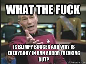 What the fuck Is Blimpy Burger and why is everybody in Ann Arbor freaking out? - What the fuck Is Blimpy Burger and why is everybody in Ann Arbor freaking out?  Annoyed Picard