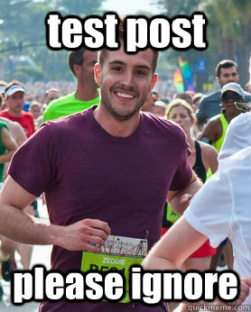 test post please ignore  Ridiculously photogenic guy
