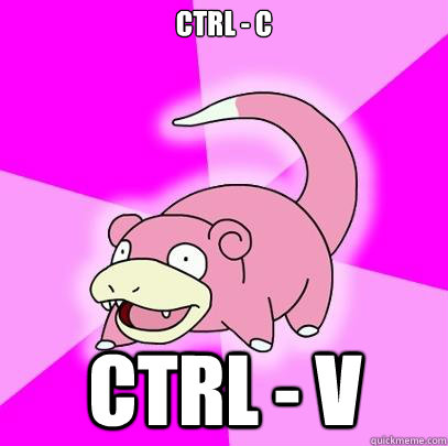 ctrl - c  ctrl - v  Slowpoke