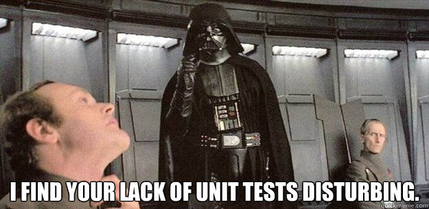 I find your lack of unit tests disturbing. - I find your lack of unit tests disturbing.  Darth Vader Force Choke