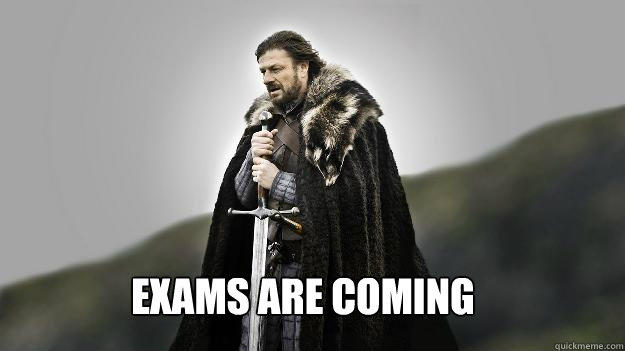 Exams are coming - Exams are coming  Ned stark winter is coming