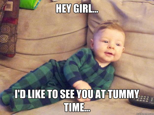 Hey Girl... I'd like to see you at tummy time...  