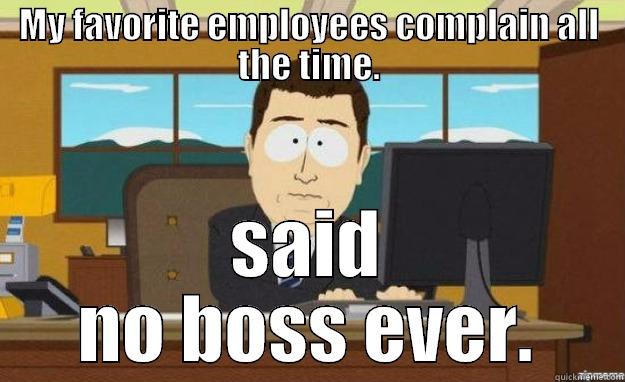 said no boss - MY FAVORITE EMPLOYEES COMPLAIN ALL THE TIME. SAID NO BOSS EVER. aaaand its gone