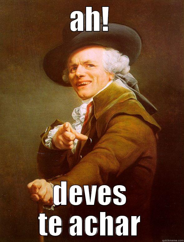 AH! DEVES TE ACHAR Joseph Ducreux